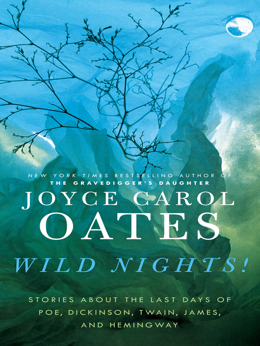 Title details for Wild Nights! by Joyce Carol Oates - Available